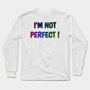 im not perfect Long Sleeve T-Shirt